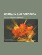 Hermann and Dorothea di Johann Wolfgang Von Goethe edito da Rarebooksclub.com