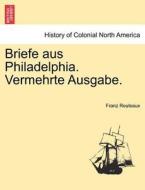 Briefe Aus Philadelphia. Vermehrte Ausgabe. di Franz Reuleaux edito da British Library, Historical Print Editions