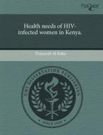 Health Needs Of Hiv-infected Women In Kenya. di Peninnah M Kako edito da Proquest, Umi Dissertation Publishing