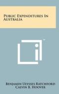 Public Expenditures in Australia di Benjamin Ulysses Ratchford edito da Literary Licensing, LLC