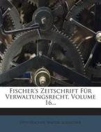 Fischer's Zeitschrift Fur Verwaltungsrecht, Volume 16... di Otto Fischer, Walter Schlecher edito da Nabu Press