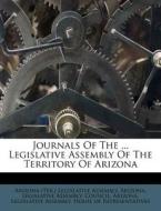 Journals of the ... Legislative Assembly of the Territory of Arizona edito da Nabu Press