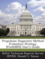 Propulsion Diagnostic Method Evaluation Strategy (prodimes) User\'s Guide di Donald L Simon edito da Bibliogov