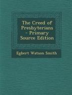 Creed of Presbyterians di Egbert Watson Smith edito da Nabu Press