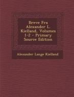 Breve Fra Alexander L. Kielland, Volumes 1-2 di Alexander Lange Kielland edito da Nabu Press