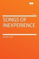 Songs of Inexperience di Beatrice Daw edito da HardPress Publishing