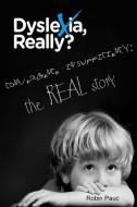 Dyslexia, Really? di Robin Pauc edito da Lulu.com