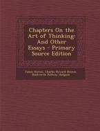 Chapters on the Art of Thinking: And Other Essays - Primary Source Edition di James Hinton, Charles Howard Hinton, Shadworth Hollway Hodgson edito da Nabu Press
