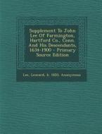 Supplement to John Lee of Farmington, Hartford Co., Conn. and His Descendants, 1634-1900 edito da Nabu Press