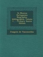 OS Musicos Portuguezes: Biographia-Bibliographia, Volume 1... - Primary Source Edition di Joaquim De Vasconcellos edito da Nabu Press