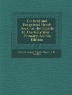 Critical and Exegetical Hand-Book to the Epistle to the Galatians di Heinrich August Wilhelm Meyer, G. H. Venables edito da Nabu Press