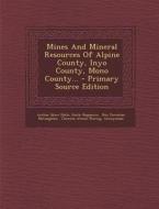 Mines and Mineral Resources of Alpine County, Inyo County, Mono County... - Primary Source Edition di Arthur Starr Eakle, Emile Huguenin edito da Nabu Press