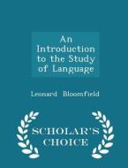 An Introduction To The Study Of Language - Scholar's Choice Edition di Author Leonard Bloomfield edito da Scholar's Choice