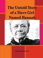 The Untold Story of a Slave Girl Named Hannah di Shonda Renee' Brooks edito da Lulu.com