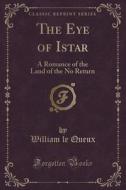 The Eye Of Istar di William Le Queux edito da Forgotten Books