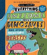 Everything Awesome about Dinosaurs and Other Prehistoric Beasts! di Mike Lowery edito da ORCHARD BOOKS