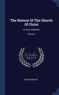 The History Of The Church Of Christ: In di JOSEPH MILNER edito da Lightning Source Uk Ltd