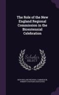The Role Of The New England Regional Commission In The Bicentennial Celebration di Robert R Nathan Associates edito da Palala Press