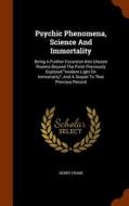 Psychic Phenomena, Science And Immortality di Henry Frank edito da Arkose Press