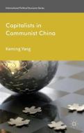 Capitalists in Communist China di Keming Yang edito da Palgrave Macmillan UK