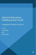 Informal Education, Childhood and Youth di Peter Kraftl edito da Palgrave Macmillan UK