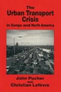 The Urban Transport Crisis In Europe And North America di C. Lefevre, John Pucher edito da Palgrave Macmillan