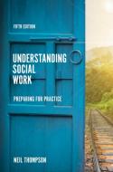 Understanding Social Work di Neil Thompson edito da Macmillan Education Uk