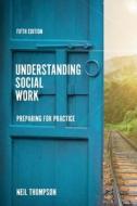 Understanding Social Work di Neil Thompson edito da Macmillan Education Uk