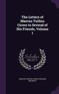 The Letters Of Marcus Tullius Cicero To Several Of His Friends, Volume 1 di Marcus Tullius Cicero, William Melmoth edito da Palala Press