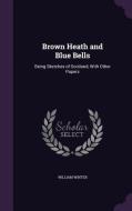 Brown Heath And Blue Bells di William Winter edito da Palala Press