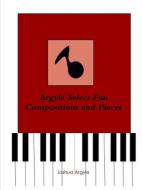 Argyle Select Fun Compositions and Pieces di Joshua Argyle edito da Lulu.com