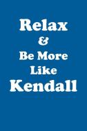 Relax & Be More Like Kendall Affirmations Workbook Positive Affirmations Workbook Includes di Affirmations World edito da Positive Life