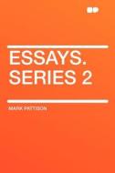 Essays. Series 2 di Mark Pattison edito da HardPress Publishing