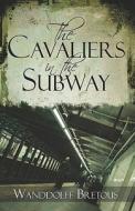 The Cavaliers In The Subway di Wanddolff Bretous edito da Publishamerica