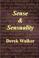 Sense and Sensuality di Derek Ph. D. Walker edito da LULU PR
