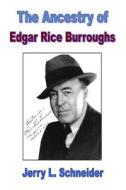 The Ancestry Of Edgar Rice Burroughs di Jerry L Schneider edito da Lulu.com