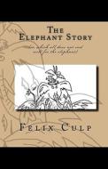 The Elephant Story di Felix Culp edito da Createspace