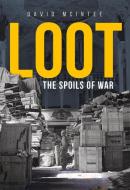 Loot: The Spoils of War di David Mcintee edito da AMBERLEY PUB
