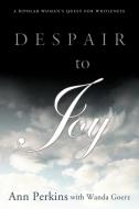 Despair to Joy di Ann Perkins, Wanda Goerz edito da Westbow Press