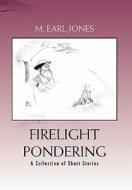 Firelight Pondering di M. Earl Jones edito da Xlibris