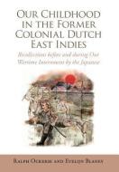 Our Childhood in the Former Colonial Dutch East Indies di Ralph Ockerse, Evelijn Blaney edito da Xlibris