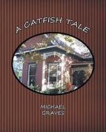A Catfish Tale di Michael Graves edito da Createspace