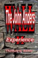 Wall II the John Anders Experience: The John Anders Experience di Thomas G. Baker edito da Createspace