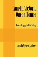 Amelia Victoria Queen Domes: Book 4 Happy Mother's Day! di Amelia Victoria Andrews edito da OUTSKIRTS PR