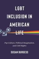 LGBT Inclusion In American Life di Susan Burgess edito da New York University Press