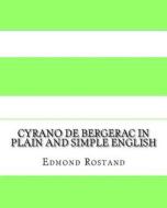 Cyrano de Bergerac in Plain and Simple English di Edmond Rostand edito da Createspace