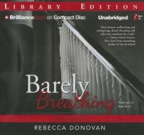 Barely Breathing di Rebecca Donovan edito da Brilliance Audio