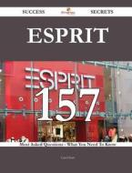 Esprit 157 Success Secrets - 157 Most Asked Questions On Esprit - What You Need To Know di Carol Kerr edito da Emereo Publishing