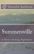 Summersville Book Two: A Never Ending Nightmare di Danielle Kathleen edito da Createspace