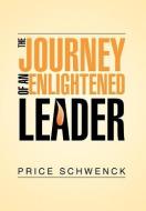 The Journey of an Enlightened Leader di Price Schwenck edito da Xlibris